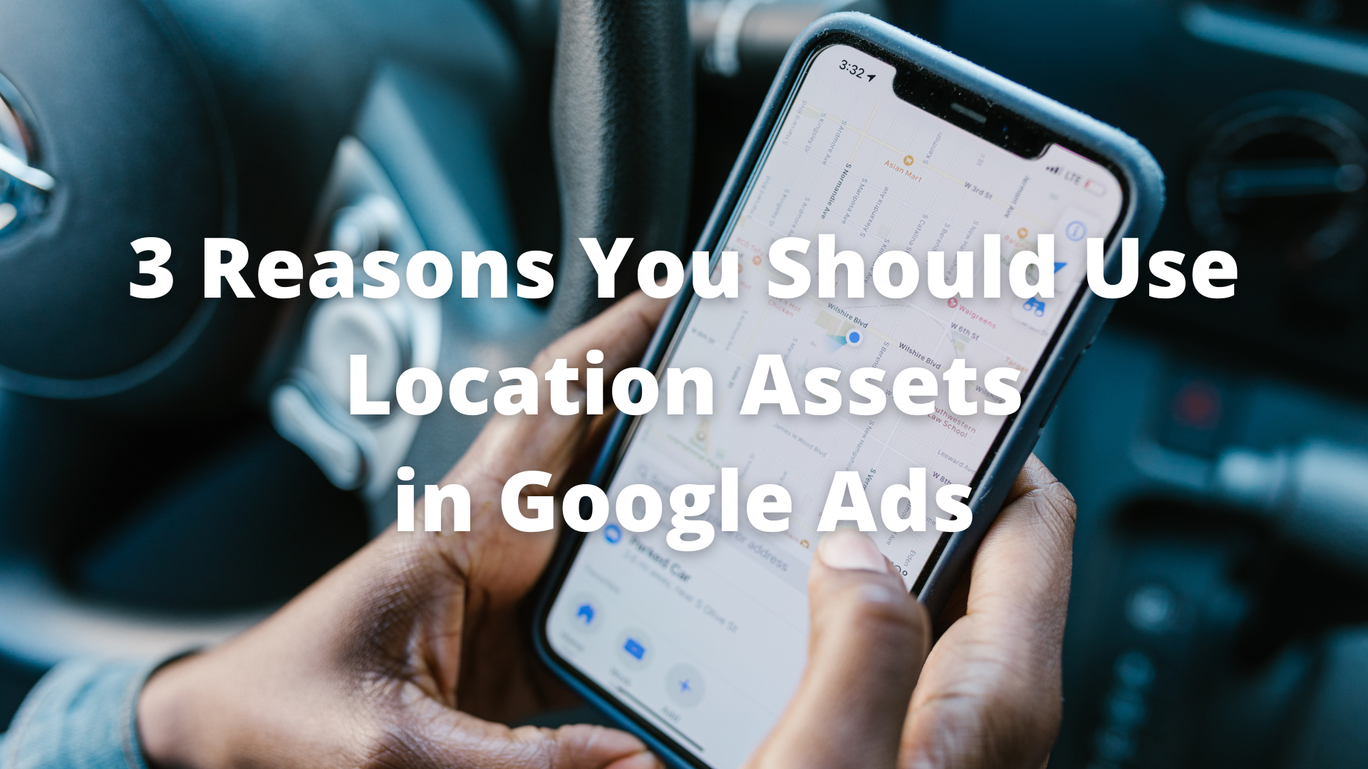 3 Reasons You Should Use Location Assets in Google Ads